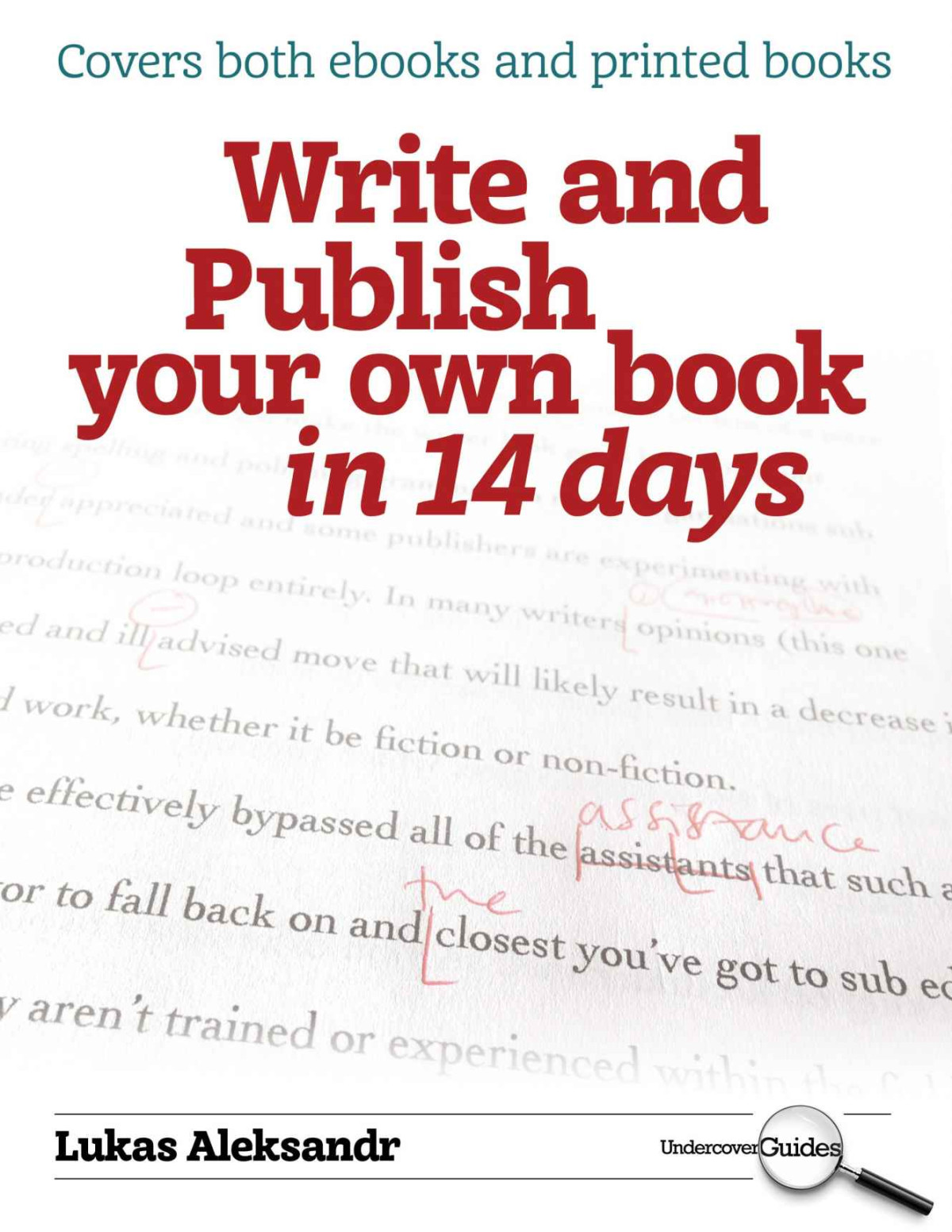 Write And Publish Your Own Book In 14 Days The Undercover Guide To Becoming An Author On Your Annual Leave Undercover Guideselibcc Aleksandr