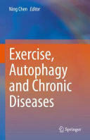 Exercise, Autophagy and Chronic Diseases 1st ed. 2021 Ning Chen