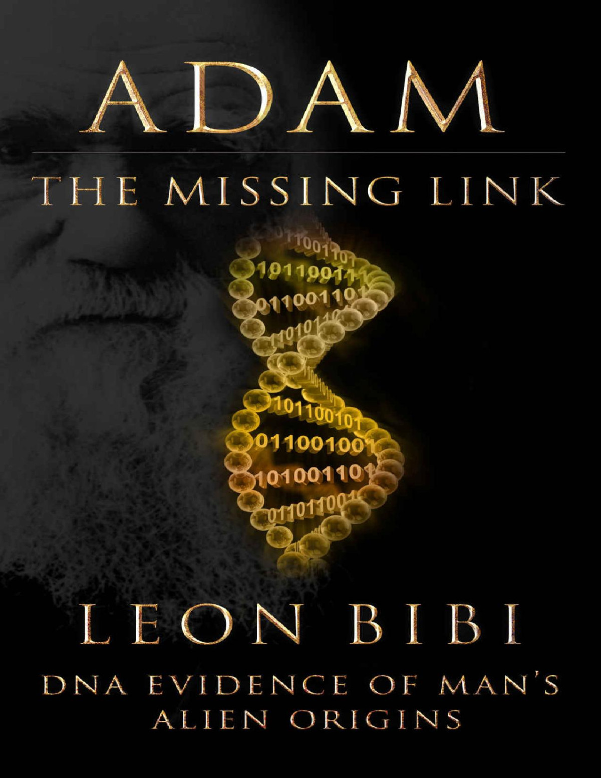 Leon Bibi Adam 3 The Missing Link Dna Evidence Of Mans Alien Origins Leon Bibi