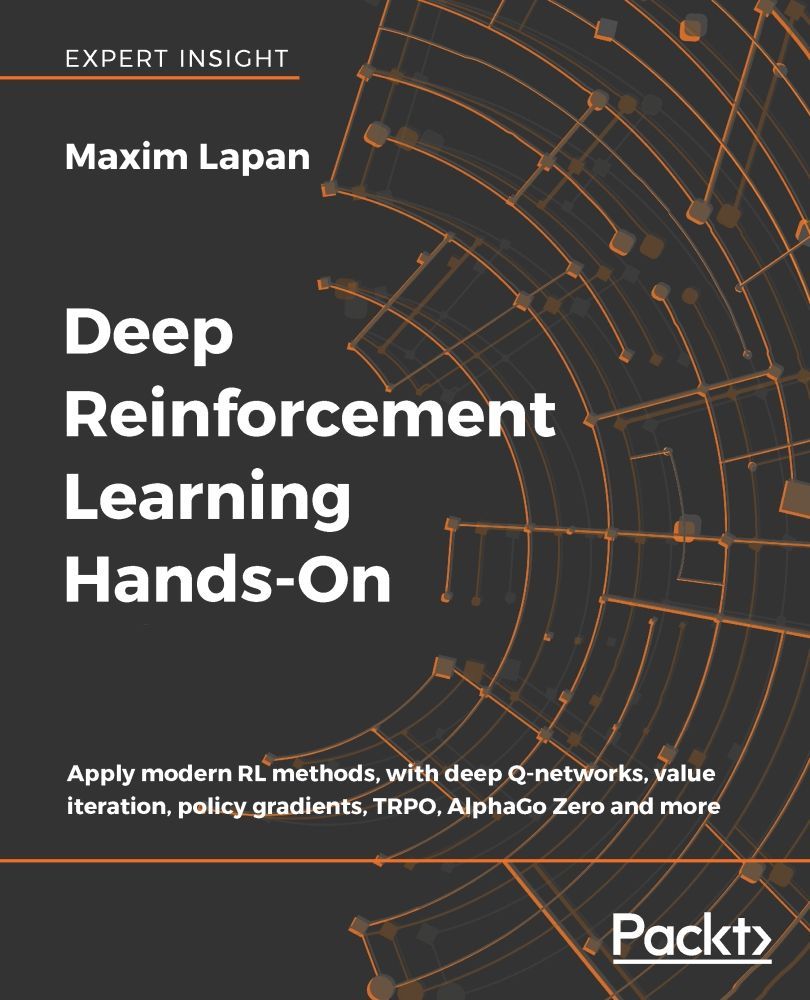 Deep Reinforcement Learning Handson Apply Modern Rl Methods With Deep Qnetworks Value Iteration Policy Gradients Trpo Alphago Zero And More Lapan