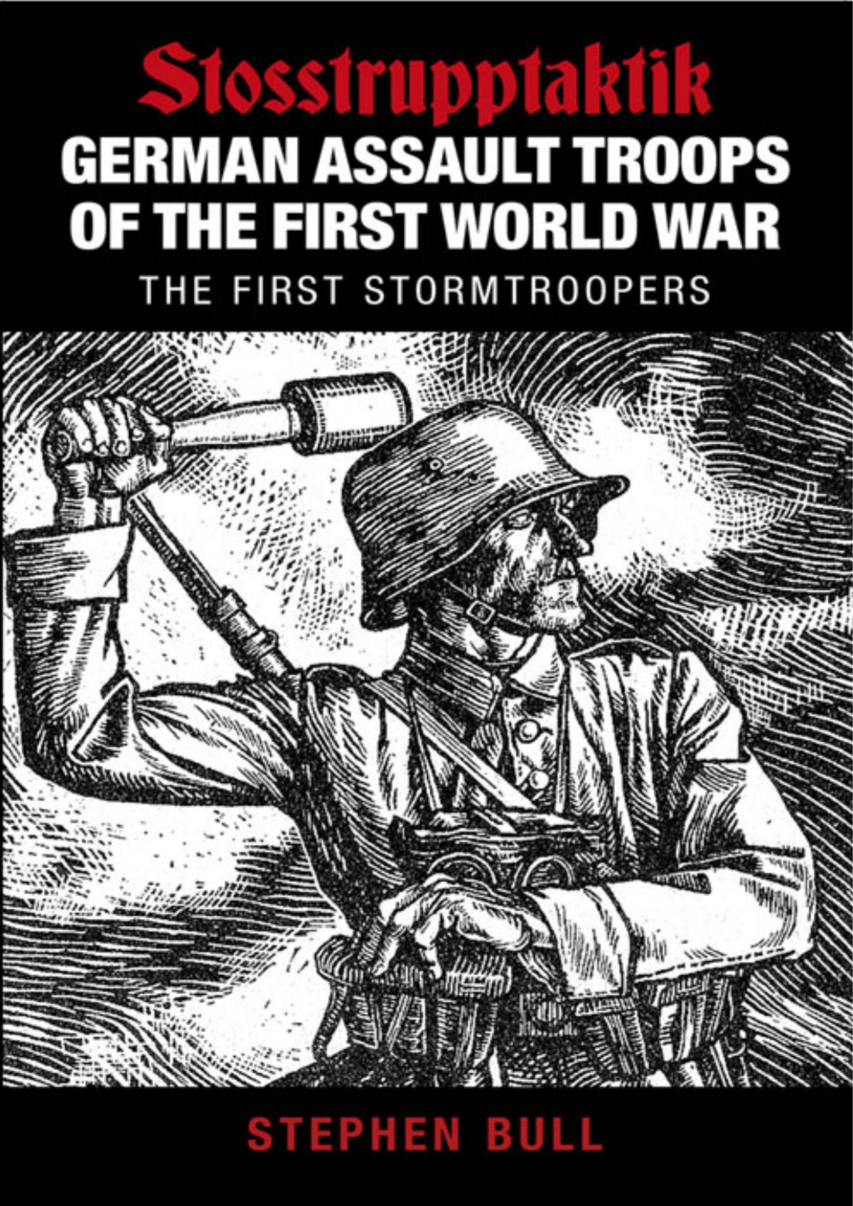 Stosstrupptaktik German Assault Troops Of The First World War 1st Edition Stephen Bull