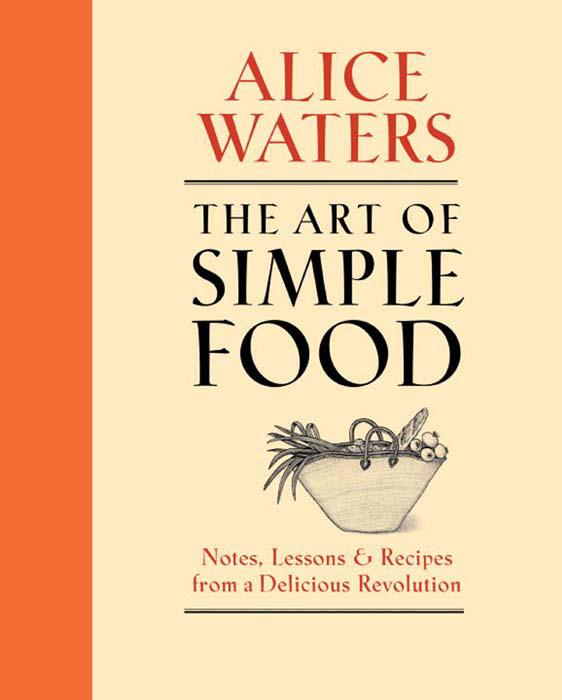The Art Of Simple Food Alice Alice Waters