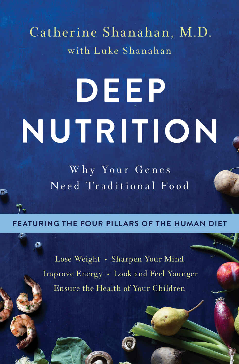Deep Nutrition Why Your Genes Need Traditional Food Shanahan Md