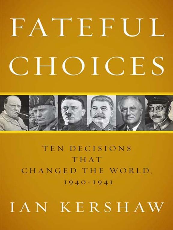 Fateful Choices Ten Decisions That Changed The World 19401941 Ian Ian Kershaw
