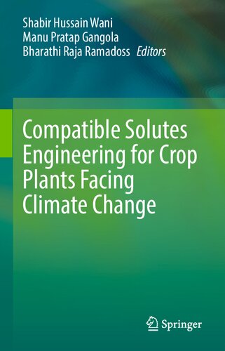 Compatible Solutes Engineering For Crop Plants Facing Climate Change 1st Edition Shabir Hussain Wani