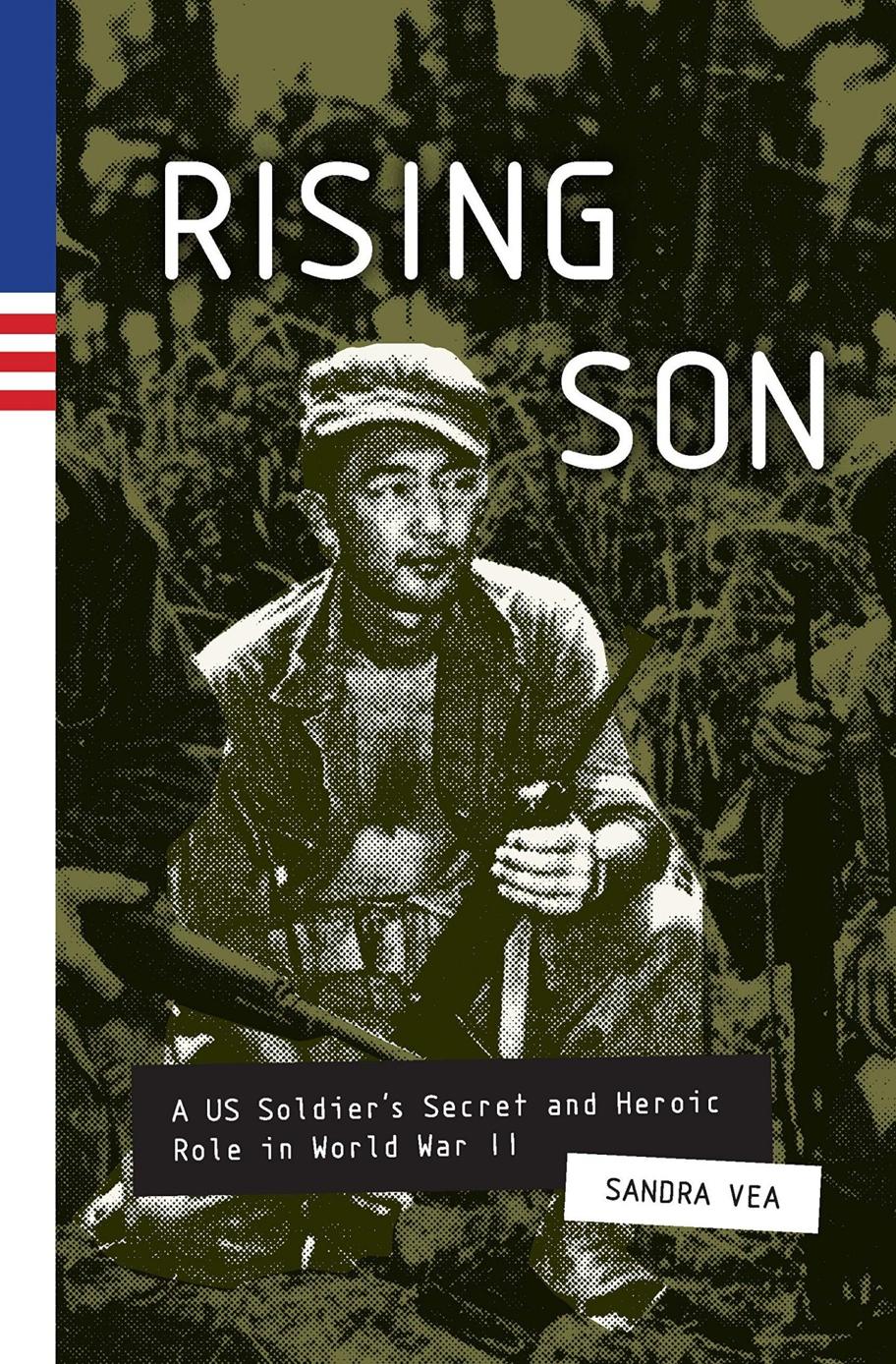 Rising Son A Us Soldiers Secret And Heroic Role In World War Ii Sandra Vea