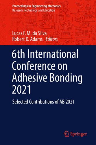6th International Conference On Adhesive Bonding 2021 Selected Contributions Of Ab 2021 1st Edition Lucas F M Da Silva