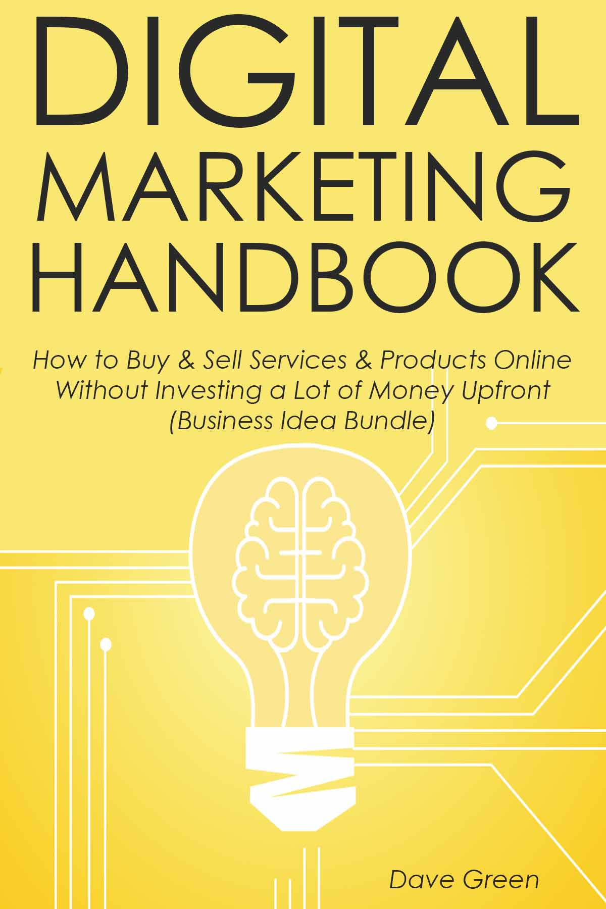 Digital Marketing Handbook How To Buy Sell Services Products Online Without Investing A Lot Of Money Upfront Business Idea Bundle Green