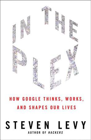 In The Plex How Google Thinks Works And Shapes Our Lives Steven Steven Levy