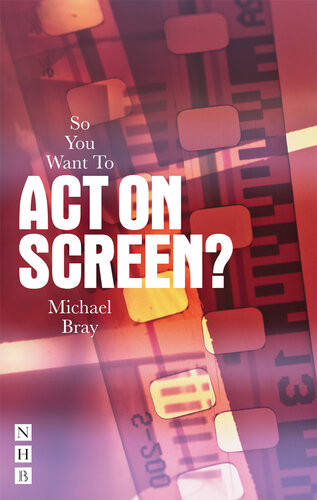 So You Want To Act On Screen Michael Bray