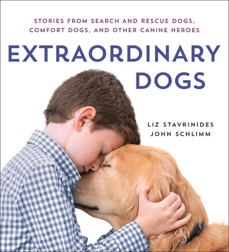Extraordinary Dogs Stories From Search And Rescue Dogs Comfort Dogs And Other Canine Heroes Liz Stavrinides