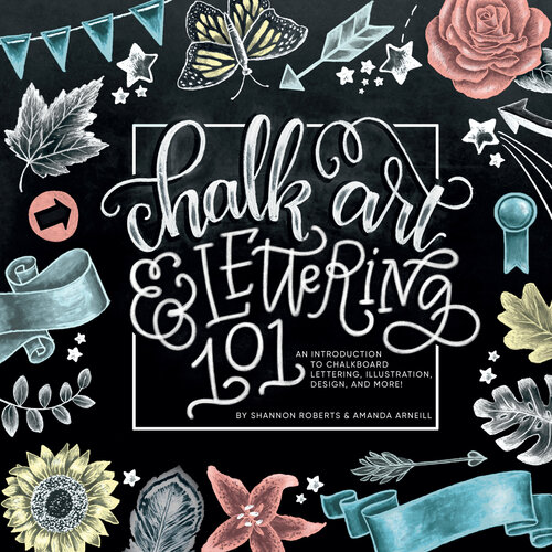 Chalk Art And Lettering 101 An Introduction To Chalkboard Lettering Illustration Design And More Illustrated Shannon Roberts