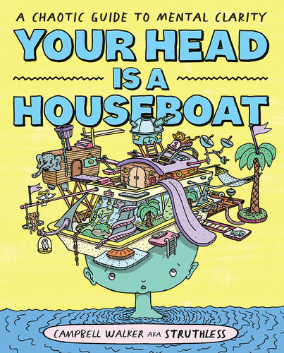 Your Head Is A Houseboat A Chaotic Guide To Mental Clarity Campbell Walker