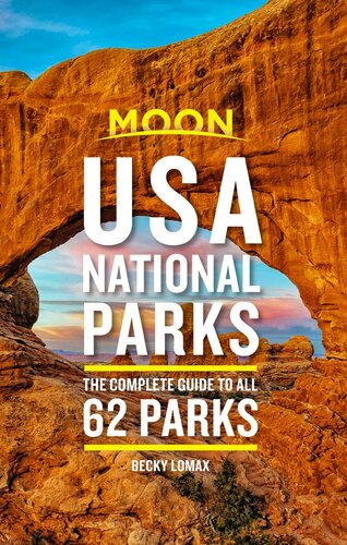 Moon Usa National Parks The Complete Guide To All 62 Parks Second Edition Becky Lomax