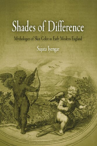Shades Of Difference Mythologies Of Skin Color In Early Modern England Sujata Iyengar
