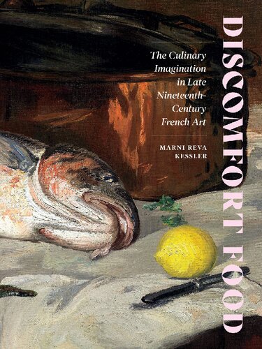 Discomfort Food The Culinary Imagination In Late Nineteenthcentury French Art Marni Reva Kessler