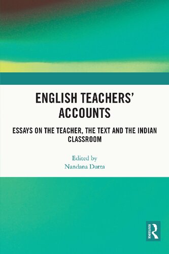 English Teachers Accounts Essays On The Teacher The Text And The Indian Classroom 1st Edition Nandana Dutta Editor
