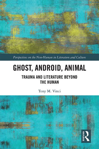 Ghost Android Animal Trauma And Literature Beyond The Human 1st Edition Tony M Vinci