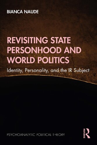 Revisiting State Personhood And World Politics Identity Personality And The Ir Subject 1st Edition Bianca Naude