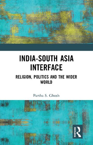 Indiasouth Asia Interface Religion Politics And The Wider World 1st Edition Partha S Ghosh