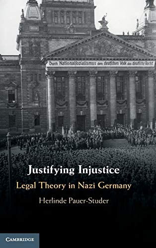 Justifying Injustice Legal Theory In Nazi Germany Herlinde Pauerstuder