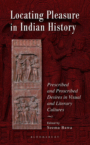 Locating Pleasure In Indian History Prescribed And Proscribed Desires In Visual And Literary Cultures Seema Bawa