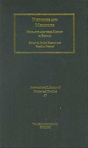 Histories And Memories Migrants And Their History In Britain Kathy Burrell Editor