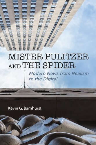 Mister Pulitzer And The Spider Modern News From Realism To The Digital Kevin G Barnhurst