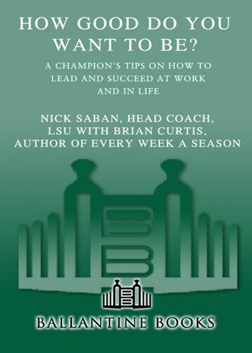 How Good Do You Want To Be A Champions Tips On How To Lead And Succeed At Work And In Life Nick Saban