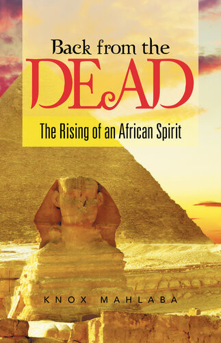 Back From The Dead The Rising Of An African Spirit Knox Mahlaba