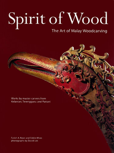 Spirit Of Wood The Art Of Malay Woodcarving Farish A Noor Eddin Khoo David Lok