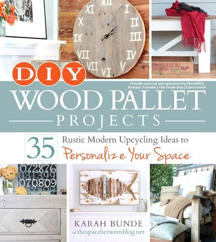 Diy Wood Pallet Projects 35 Rustic Modern Upcycling Ideas To Personalize Your Space 1st Edition Karah Bunde