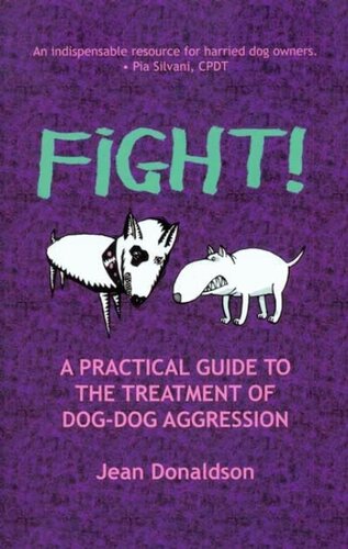 Fight A Practical Guide To The Treatment Of Dog Dog Aggression 1st Edition Jean Donaldson