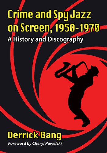 Crime And Spy Jazz On Screen 19501970 A History And Discography Derrick Bang