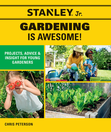 Gardening Is Awesome Projects Advice And Insight For Young Gardeners Stanleyr Jr Chris Peterson