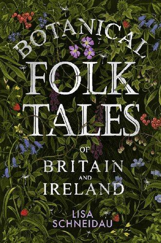 Botanical Folk Tales Of Britain And Ireland Lisa Schneidau
