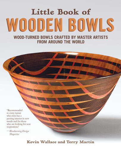 Little Book Of Wooden Bowls Woodturned Bowls Crafted By Master Artists From Around The World 1st Edition Kevin Wallace