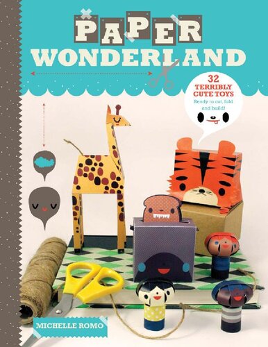 Paper Wonderland 32 Terribly Cute Toys Ready To Cut Fold Build 1st Edition Michelle Romo