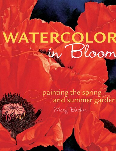 Watercolor In Bloom Painting The Spring And Summer Garden Mary Backer