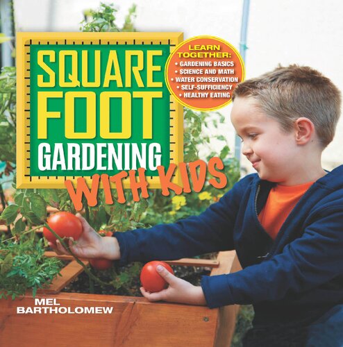 Square Foot Gardening With Kids Learn Together Gardening Basics Science And Math Water Conservation Selfsufficiency Healthy Eating 5 All New Square Foot Gardening Illustrated Mel Bartholomew