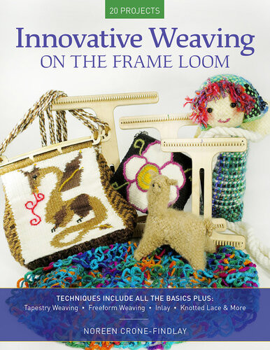 Innovative Weaving On The Frame Loom Noreen Cronefindlay