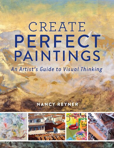 Create Perfect Paintings An Artists Guide To Visual Thinking Nancy Reyner