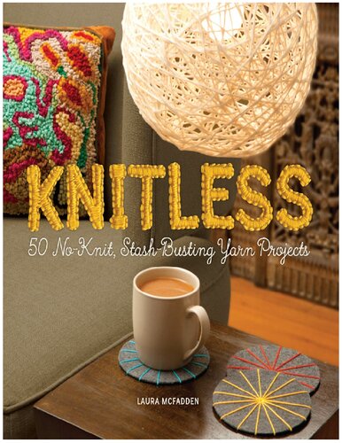 Knitless 50 Noknit Stashbusting Yarn Projects Laura Mcfadden