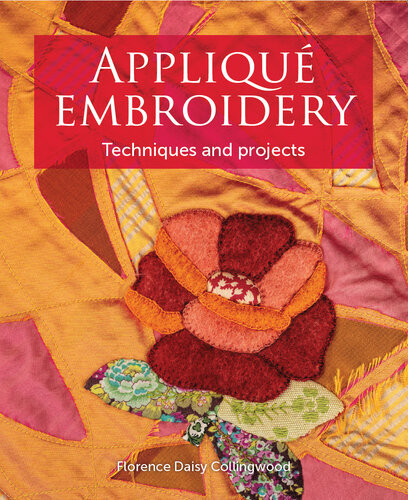 Applique Embroidery Techniques And Projects Florence Daisy Collingwood