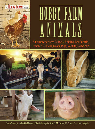 Hobby Farm Animals A Comprehensive Guide To Raising Chickens Ducks Rabbits Goats Pigs Sheep And Cattle Sue Weaver Ann Larkin Hansen Cherie Langlois Arie B Mcfarlen Chris Mclaughlin