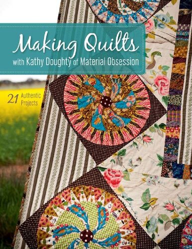 Making Quilts With Kathy Doughty Of Material Obsession 21 Authentic Projects Kathy Doughty