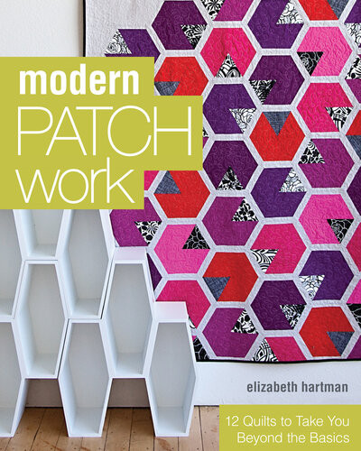 Modern Patchwork 12 Quilts To Take You Beyond The Basics Elizabeth Hartman