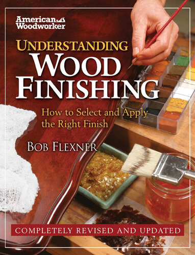 Understanding Wood Finishing Bob Flexner
