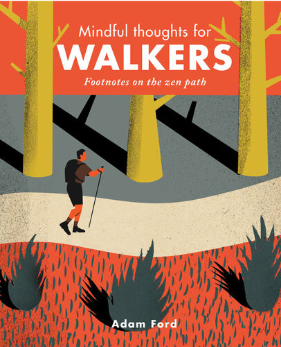 Mindful Thoughts For Walkers Footnotes On The Zen Path Adam Ford