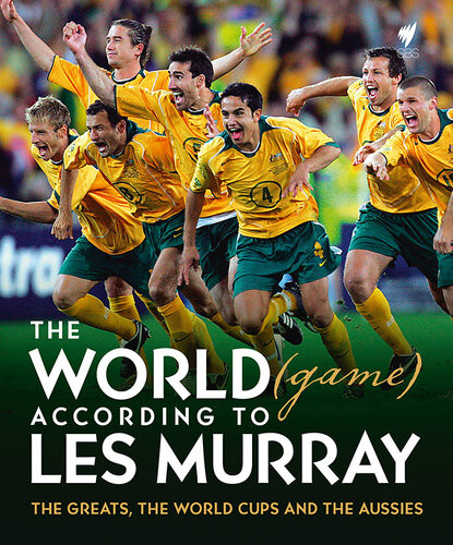 The World Game According To Les Murray The Greats The World Cup And The Aussies Onlineausg Les Murray